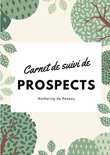 livre Carnet de suivi de prospects, Follow Up, marketing relationnel: tableaux de suivi de prospects pour marketeurs de réseau à compléter | 1400 entrées pour relancer ses prospects MLM | format A4 | 2021