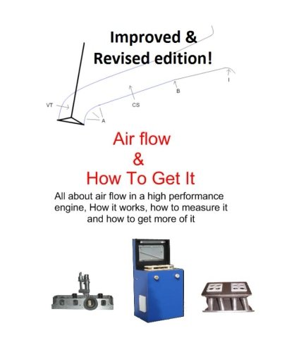 Air Flow & How To Get It: All About Air Flow In The High Performance Engine (Volume 1)
