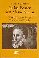Julius Echter von Mespelbrunn: Fu¨rstbischof zwischen Triumph und Tragik (German Edition) 3800303582 Book Cover