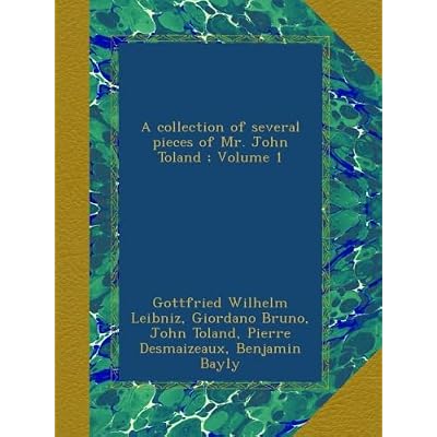 A collection of several pieces of Mr. John Toland ; Volume 1