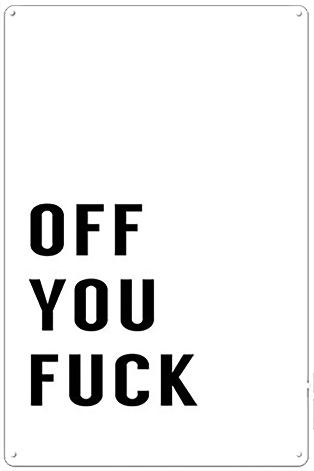 Off You Fuck Rude Funny Print Poster Metal Sign for Man Cave Living Room Farmhouse Bedroom Cafe Home Bar Pub Kitchen Bathroom Garden Yard Funny Wall Decor 5.5x8 Inches