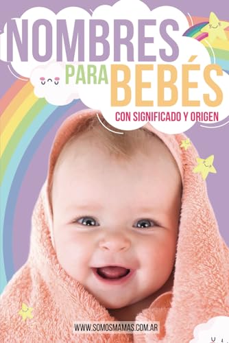 NOMBRES PARA BEBÉS CON SIGNIFICADO Y ORIGEN: LA GUÍA MÁS COMPLETA PARA ELEGIR EL NOMBRE PERFECTO PARA TU BEBÉ - DICCIONARIO DE NOMBRES DE NIÑOS Y ... ETIMOLOGÍA, ORIGEN Y MÁS - EMBARAZO