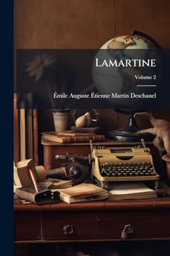 Lamartine; Volume 2 (French Edition)