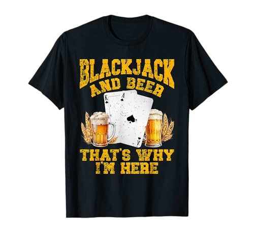 BLACKJACK AND BEER THAT'S WHY I'M HERE Funny Beer Drinker