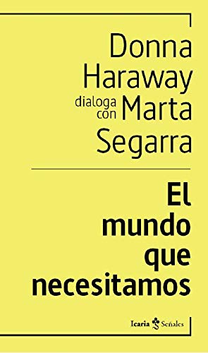 Donna HarawayEl mundo que necesitamos: Donna Haraway dialoga con Marta Segarra
