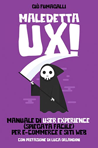 Maledetta UX: Manuale di User Experience (spiegata facile) per e-commerce e siti web (Italian Editio
