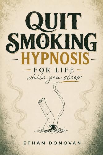 Quit Smoking Hypnosis for Life while you sleep: Rewire Your Brain to Stop Cigarette Cravings, Beat Nicotine Addiction, and Embrace a Smoke-Free Life Without Withdrawal (English Edition)