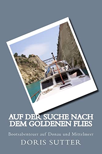 Auf der Suche nach dem Goldenen Flies: Bootsabenteuer auf Donau und Mittelmeer (German Edition)