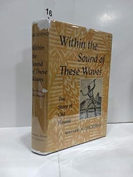 Hardcover Within the sound of these waves,: The story of the kings of Hawaii island, containing a full account of the death of Captain Cook, together with the ... George Vancouver and sundry other mariners, Book