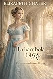 La bambola del re: Un romanzo Regency (Cuori dell’epoca Regency Vol. 7)