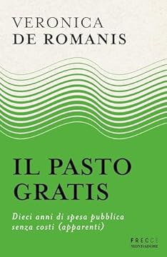 Il pasto gratis: Dieci anni di spesa pubblica senza costi (apparenti)