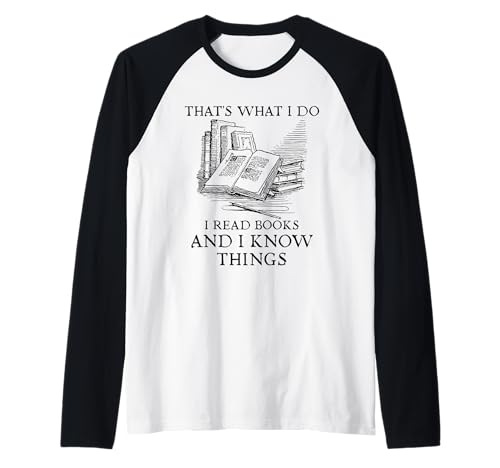 That's What I Do I Read Books And I Know Things | Reading Maglia con Maniche Raglan