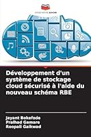 Développement d'un système de stockage cloud sécurisé à l'aide du nouveau schéma RBE (French Edition) 6208469813 Book Cover