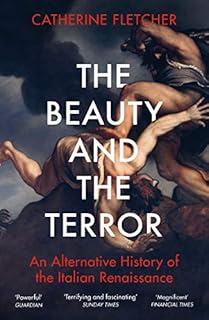 The Beauty and the Terror: An Alternative History of the Italian Renaissance