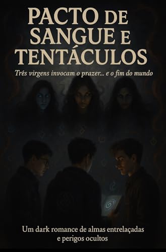 PACTO DE SANGUE E TENTÁCULOS: Um dark romance de almas entrelaçadas e perigos ocultos Trés virgens invocam o prazer... e o fim do mundo, Edição, Sophia Morgan