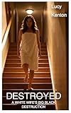 Destroyed: A White Wife\'s Big Black Destruction (English Edition)