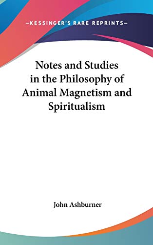 Notes and Studies in the Philosophy of Animal Magnetism and Spiritualism