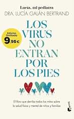 Los virus no entran por los pies: El libro que derriba todos los mitos sobre la salud física y mental de niños y familias (Colección Especial)