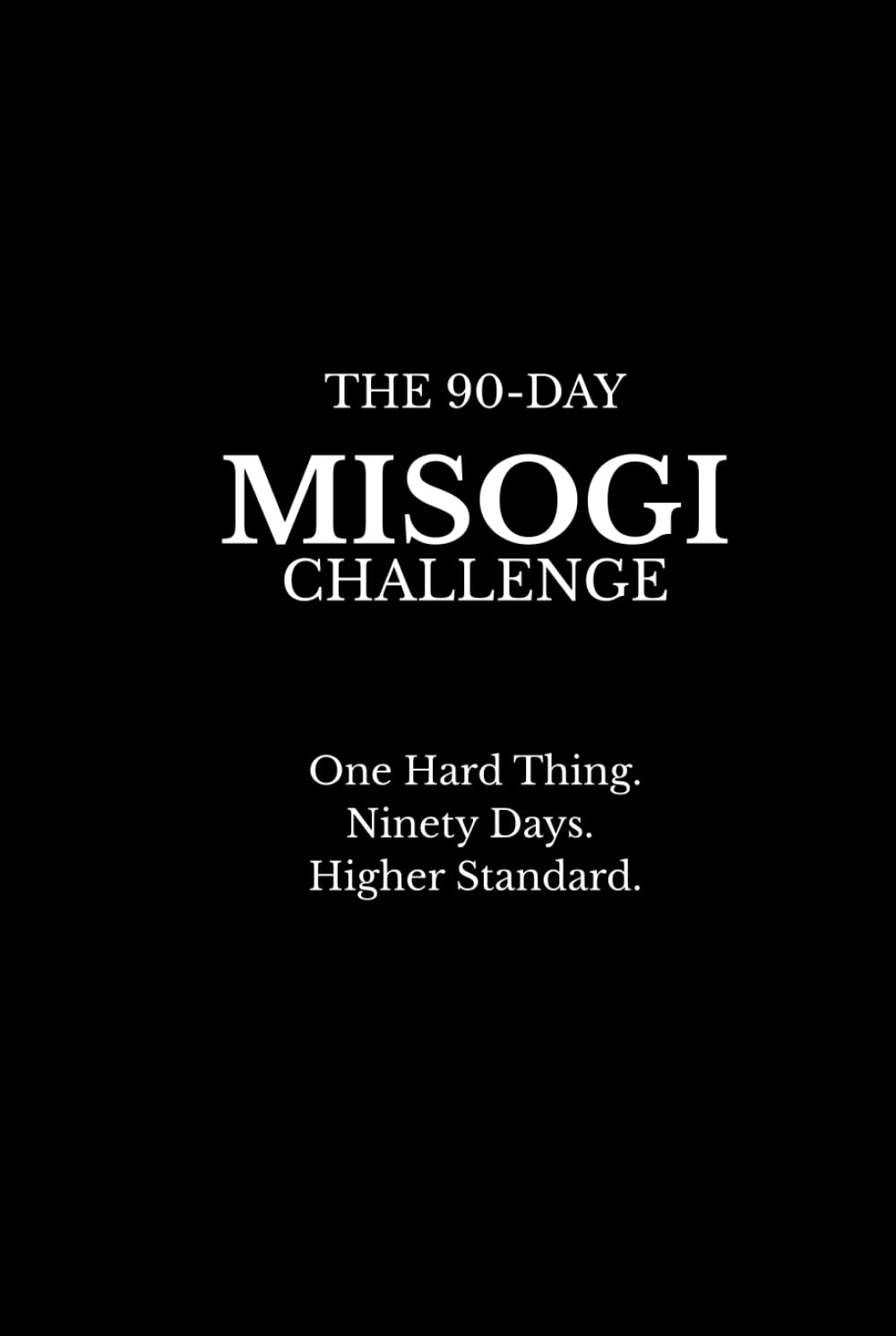 THE 90-DAY MISOGI CHALLENGE: One Hard Thing. Ninety Days. Higher Standard.