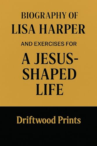 Biography of Lisa Harper: And EXERCISES FOR A JESUS-SHAPED LIFE