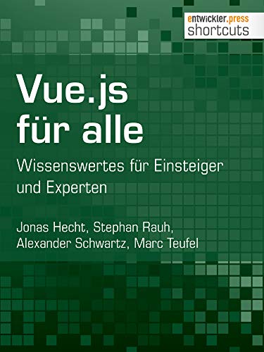 Vue.js für alle: Wissenswertes für Einsteiger und Experten (shortcuts 229) (German Edition)