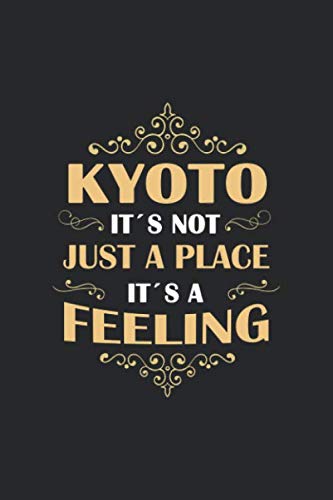 Kyoto Its not just a place its a feeling: Japan | notebook | 120 pages | lined
