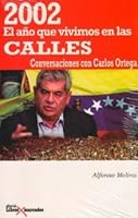 2002 El año que vivimos en la calle Conversaciones con Carlos Ortega 9804080176 Book Cover