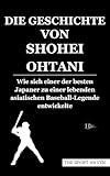 DIE GESCHICHTE VON SHOHEI OHTANI: Wie sich einer der besten Japaner zu einer lebenden asiatischen Baseball-Legende entwickelte