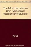 The Fall of the Jurchen Chin: Wang E's Memoir on Ts'ai-Chou Under the Mongol Siege (1233-1234) (Munchener Ostasiatische Studien,)