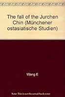 The Fall of the Jurchen Chin: Wang E's Memoir on Ts'ai-Chou Under the Mongol Siege (1233-1234) 3515062858 Book Cover