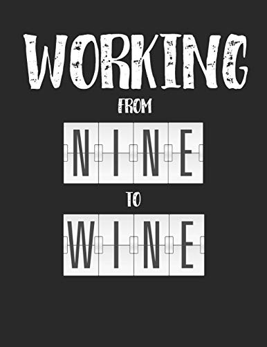 Wein Tasting Buch: Dein persönliches Verkostungsbuch zum selber ausfüllen ♦ für über 100 verschiedene Weine ♦ Großzügiges A4+ Format ♦ Motiv: Working from nine to wine (German Edition)