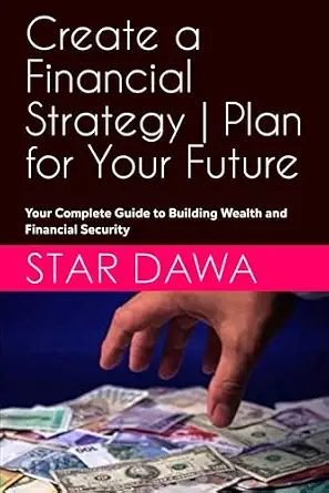 Create a Financial Strategy: Your Complete Guide to Building Wealth and Financial Security