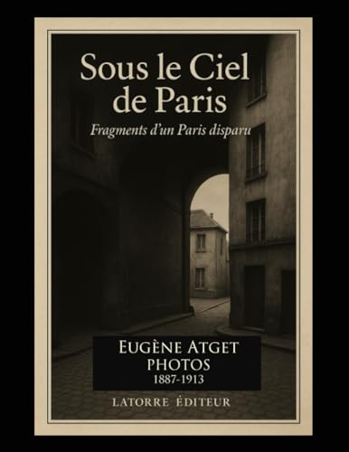  SOUS LE CIEL DE PARIS: Fragments d’un Paris disparu Photos 1887-1913