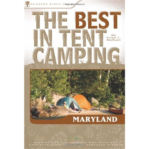 The Best in Tent Camping: Maryland: A Guide for Car Campers Who Hate RVs, Concrete Slabs, and Loud Portable Stereos