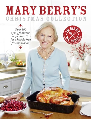 Mary Berry's Christmas Collection: Over 100 fabulous recipes and tips for a hassle-free festive season