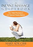 An Infant Massage Guidebook: For Well, Premature, and Special Needs Babies