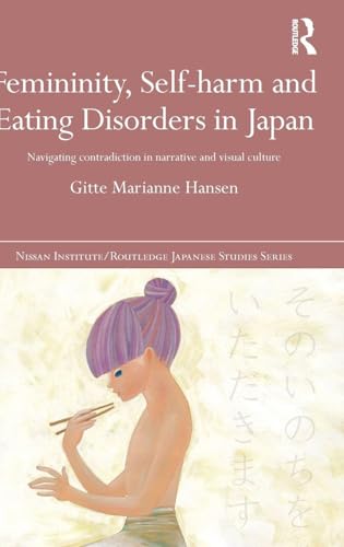 Femininity, Self-harm and Eating Disorders in Japan: Navigating contradiction in narrative and visual culture...
