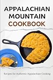 Appalachian Mountain Cookbook: Recipes for Authentic Appalachian Cooking