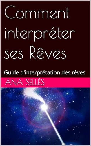 Comment interpréter ses Rêves: Guide d'interprétation des rêves