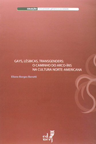 Gays, Lésbicas, Transgenders. O Caminho do Arco-íris da Cultura Norte-americana