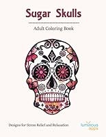 Sugar Skulls Adult Coloring Book : Designs for Stress Relief and Relaxation 1080779469 Book Cover