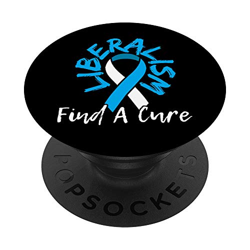 Liberalism Find a Cure Funny Conservative Republican Gift PopSockets PopGrip Interchangeable