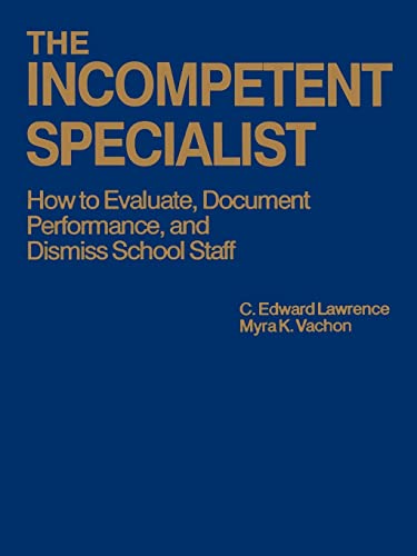 The Incompetent Specialist: How to Evaluate, Document Performance, and Dismiss School Staff
