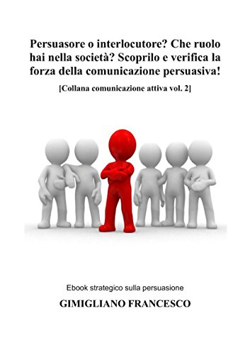 Persuasore o interlocutore? Che ruolo hai nella società? Scoprilo!: Ebook