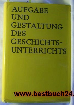 Aufgabe und Gestaltung des Geschichtsunterrichtes