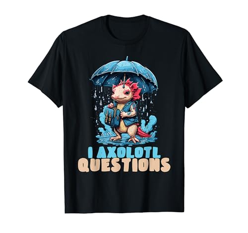 I Axolotl Questions Mexican Salamander Blue Axolotl Camiseta