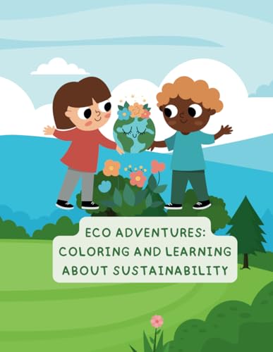 Eco Adventures: Coloring and Learning about Sustainability: Explore, Learn and