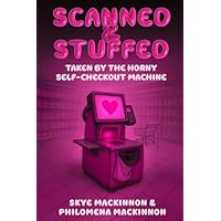Scanned and Stuffed: Taken by the Horny Self-Checkout Machine