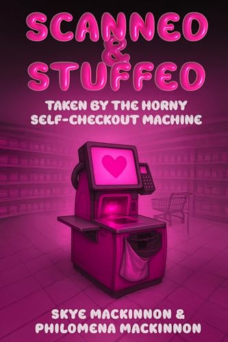 Scanned and Stuffed: Taken by the Horny Self-Checkout Machine: A Sentient Object Romance