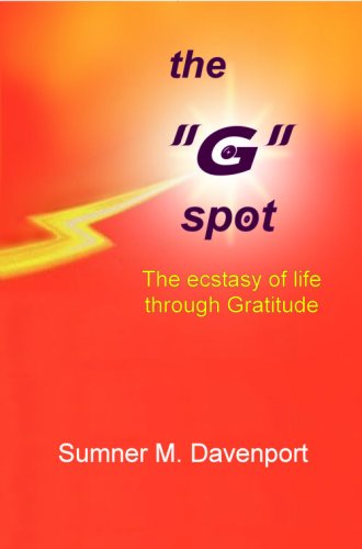The "G" Spot, The Ecstasy of Life Through Gratitude